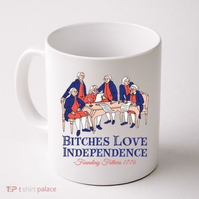 Bitches Love Independence 4th Of July Coffee Mug