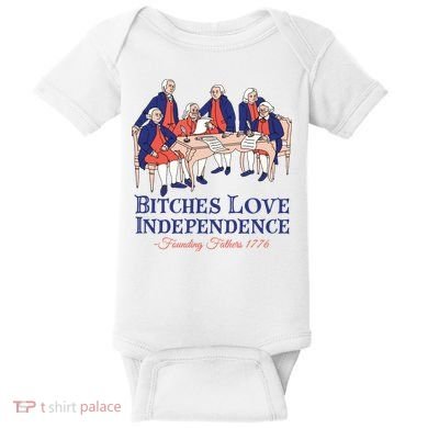 Bitches Love Independence 4th Of July Baby Bodysuit