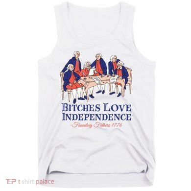 Bitches Love Independence 4th Of July Tank Top