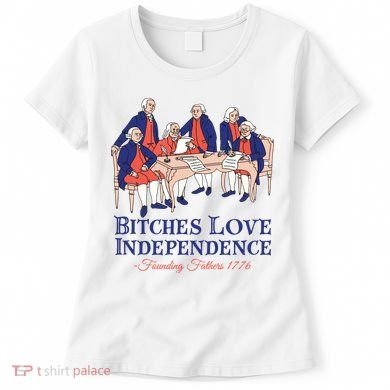 Bitches Love Independence 4th Of July Women's T-Shirt