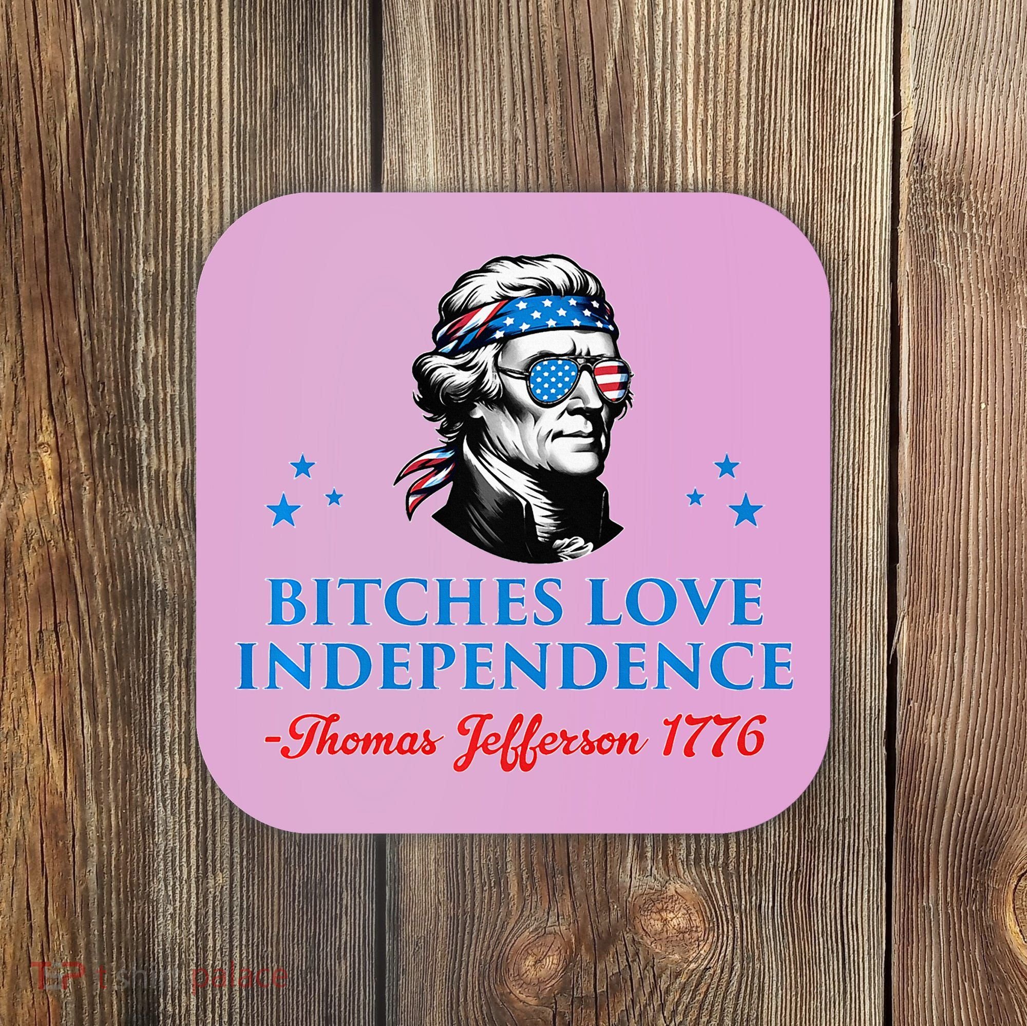 Bitches Love Independence Thomas Jefferson Founding Coaster
