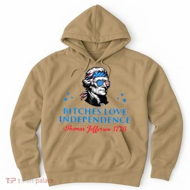 Bitches Love Independence Thomas Jefferson Founding Hoodie