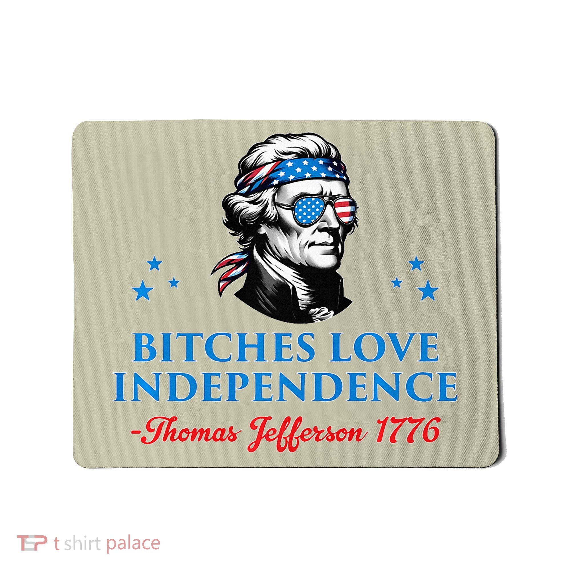 Bitches Love Independence Thomas Jefferson Founding Mousepad