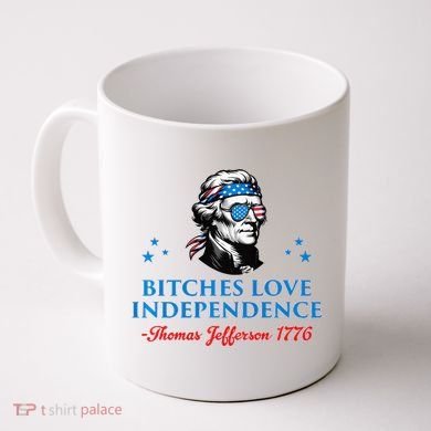 Bitches Love Independence Thomas Jefferson Founding Coffee Mug