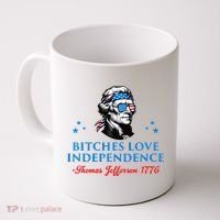 Bitches Love Independence Thomas Jefferson Founding Coffee Mug thumb 0