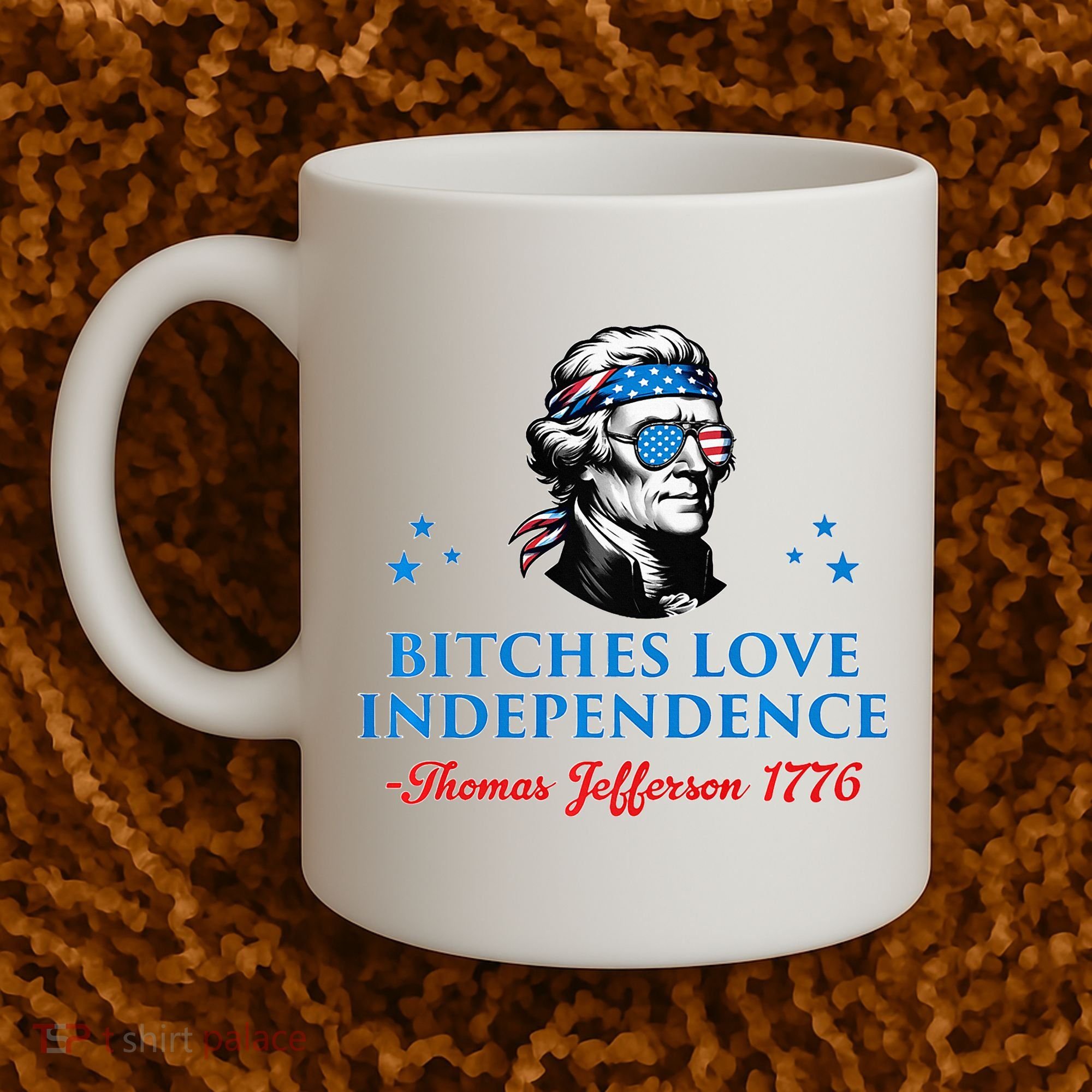 Bitches Love Independence Thomas Jefferson Founding Coffee Mug
