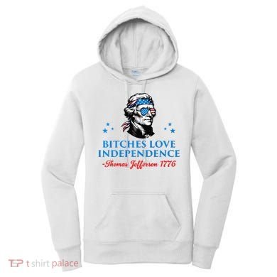 Bitches Love Independence Thomas Jefferson Founding Women's Hoodie