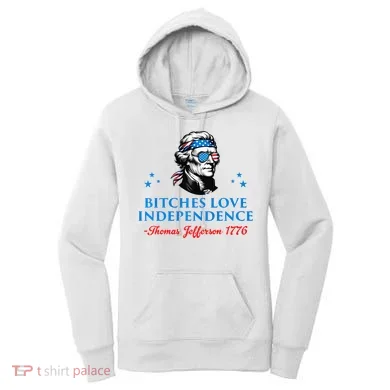 Bitches Love Independence Thomas Jefferson Founding Women's Hoodie