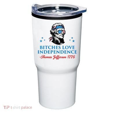 Bitches Love Independence Thomas Jefferson Founding Tumbler