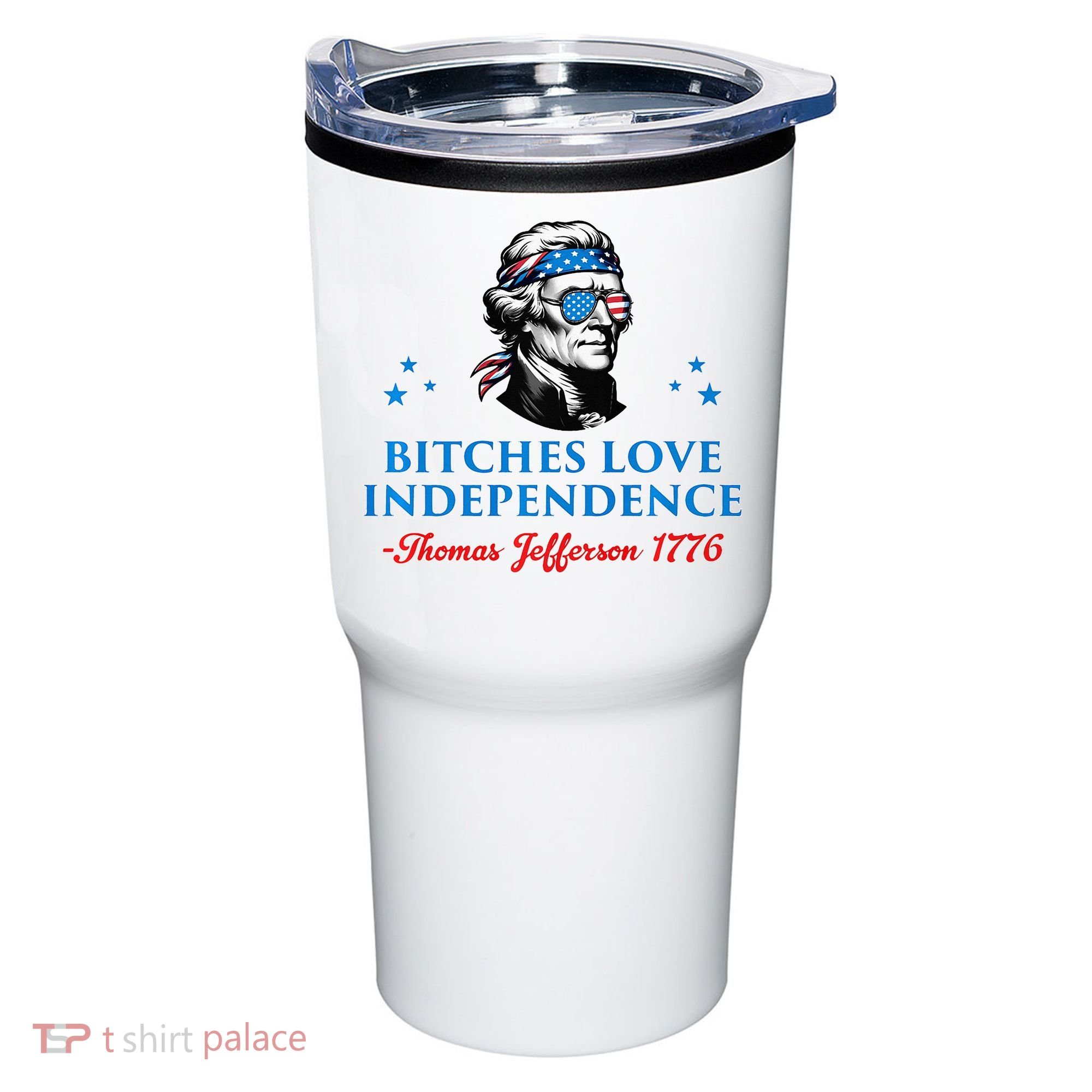 Bitches Love Independence Thomas Jefferson Founding Tumbler