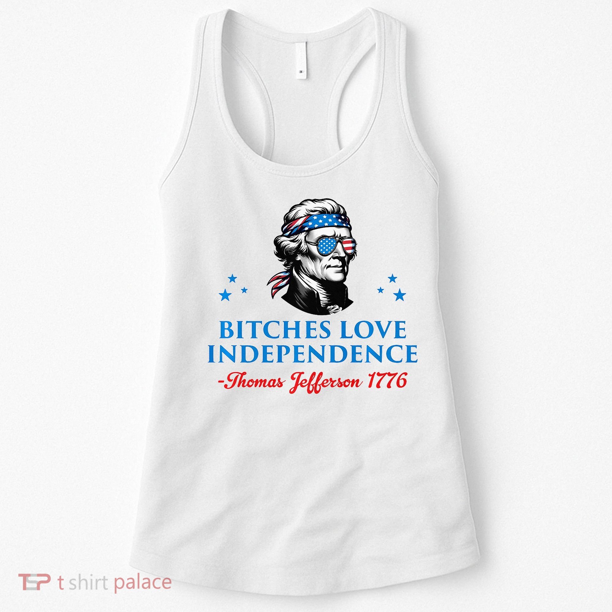 Bitches Love Independence Thomas Jefferson Founding Women's Tank Top