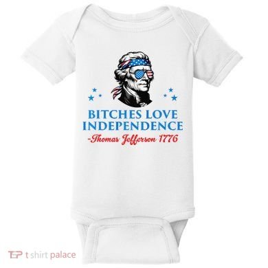 Bitches Love Independence Thomas Jefferson Founding Baby Bodysuit