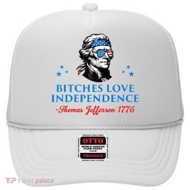 Bitches Love Independence Thomas Jefferson Founding Hat