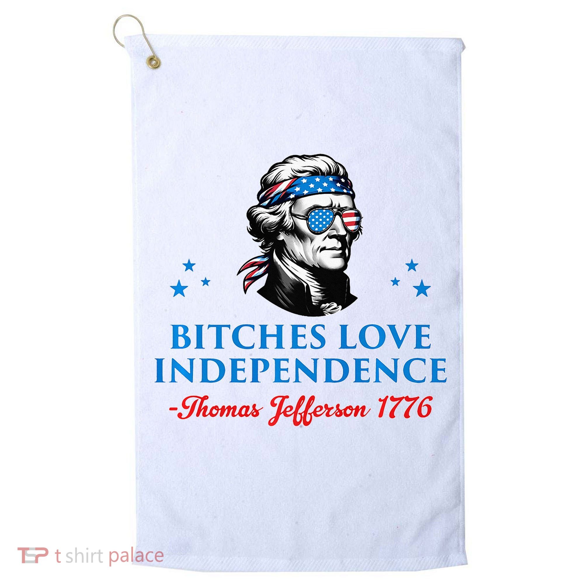 Bitches Love Independence Thomas Jefferson Founding Golf Towel