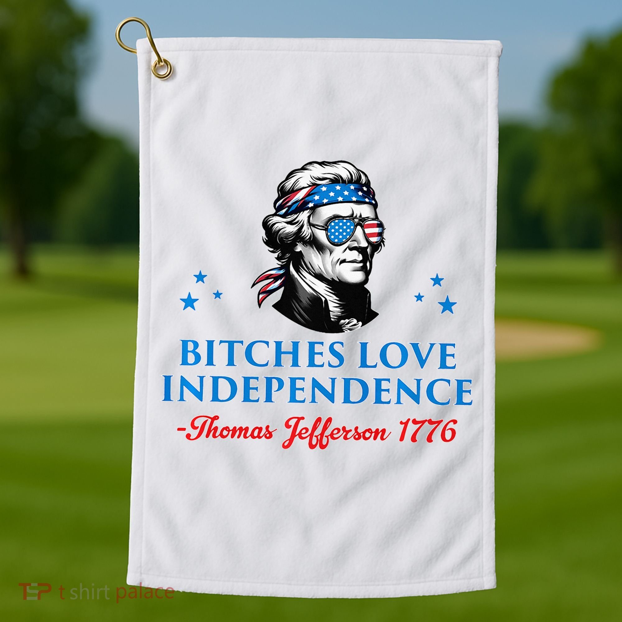 Bitches Love Independence Thomas Jefferson Founding Golf Towel