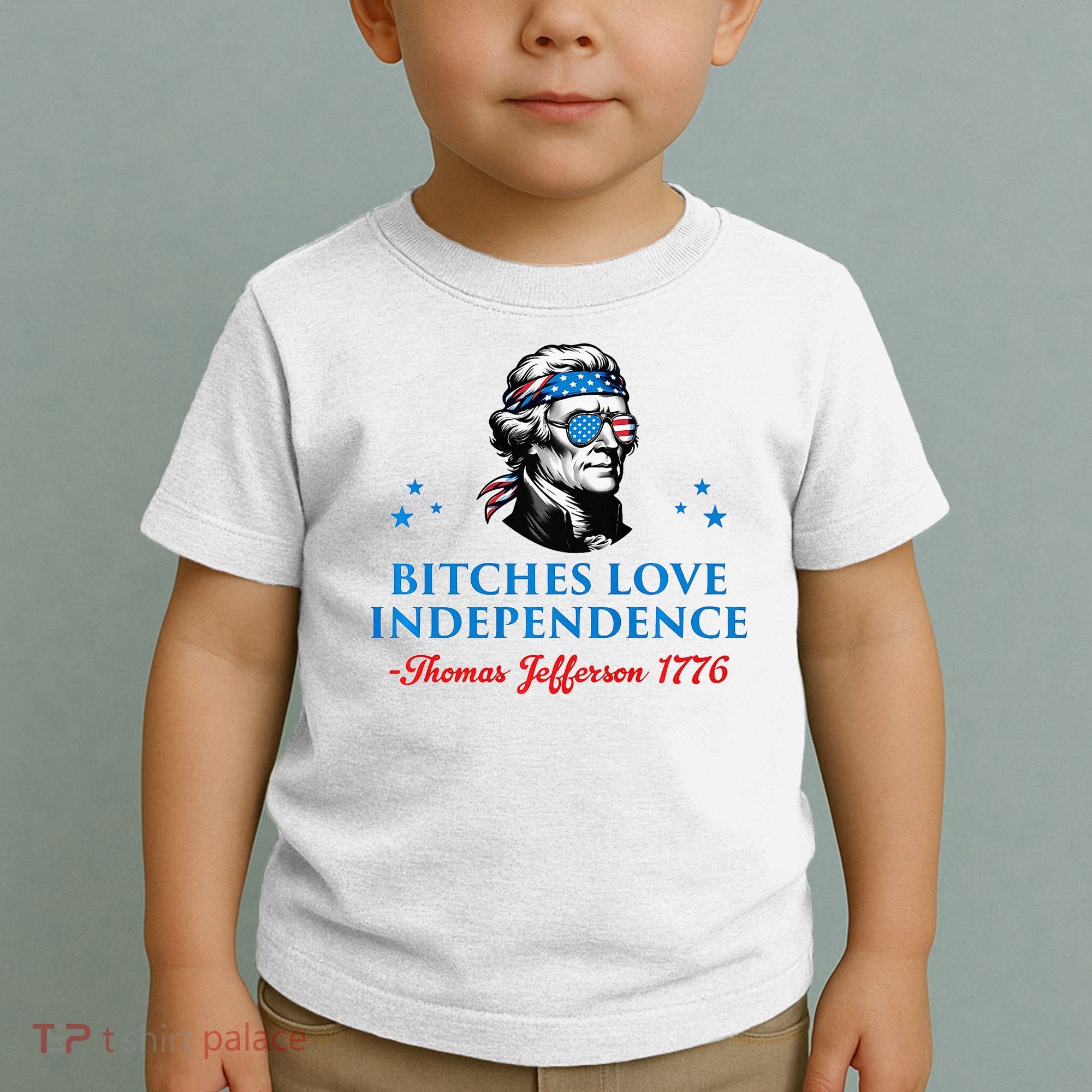Bitches Love Independence Thomas Jefferson Founding Toddler T-Shirt
