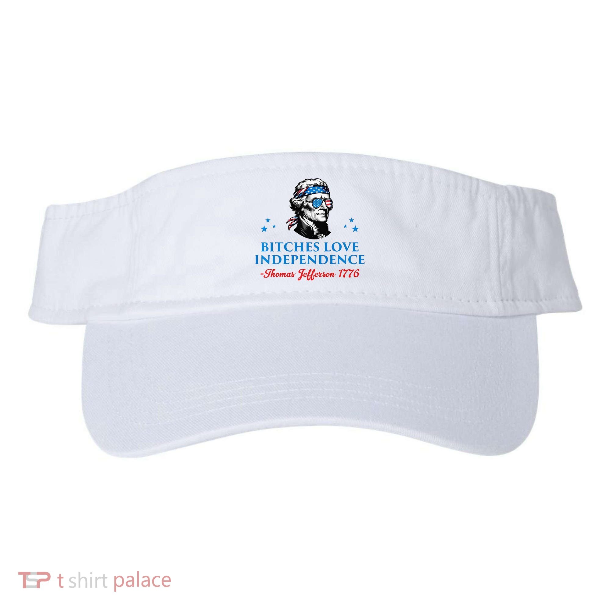 Bitches Love Independence Thomas Jefferson Founding Visor