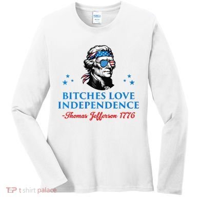 Bitches Love Independence Thomas Jefferson Founding Women's Long Sleeve Shirt