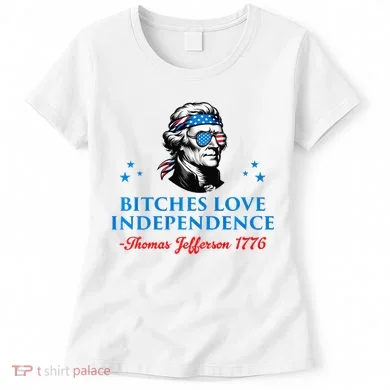 Bitches Love Independence Thomas Jefferson Founding Women's T-Shirt