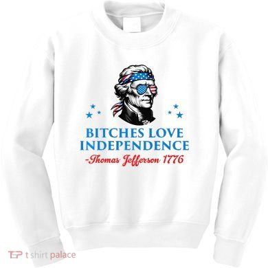 Bitches Love Independence Thomas Jefferson Founding Kids Sweatshirt
