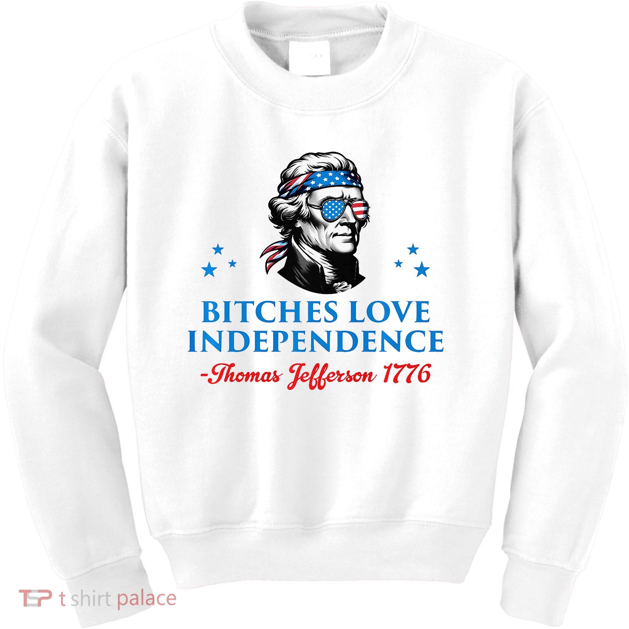 Bitches Love Independence Thomas Jefferson Founding Kids Sweatshirt