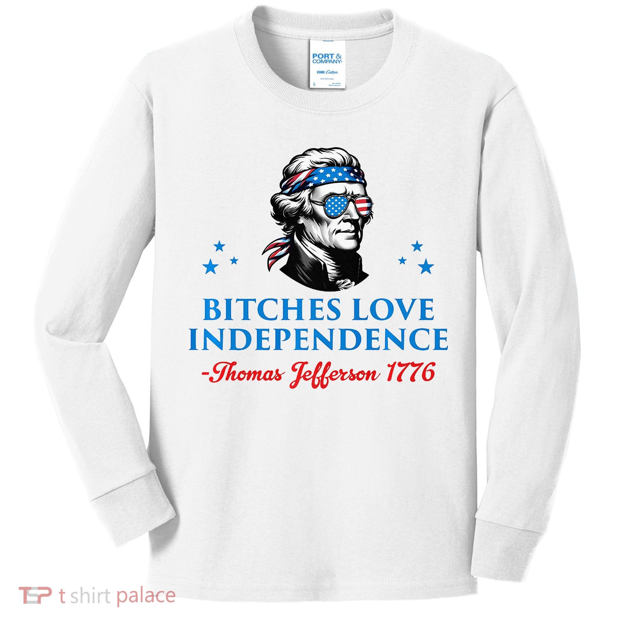 Bitches Love Independence Thomas Jefferson Founding Kids Long Sleeve Shirt