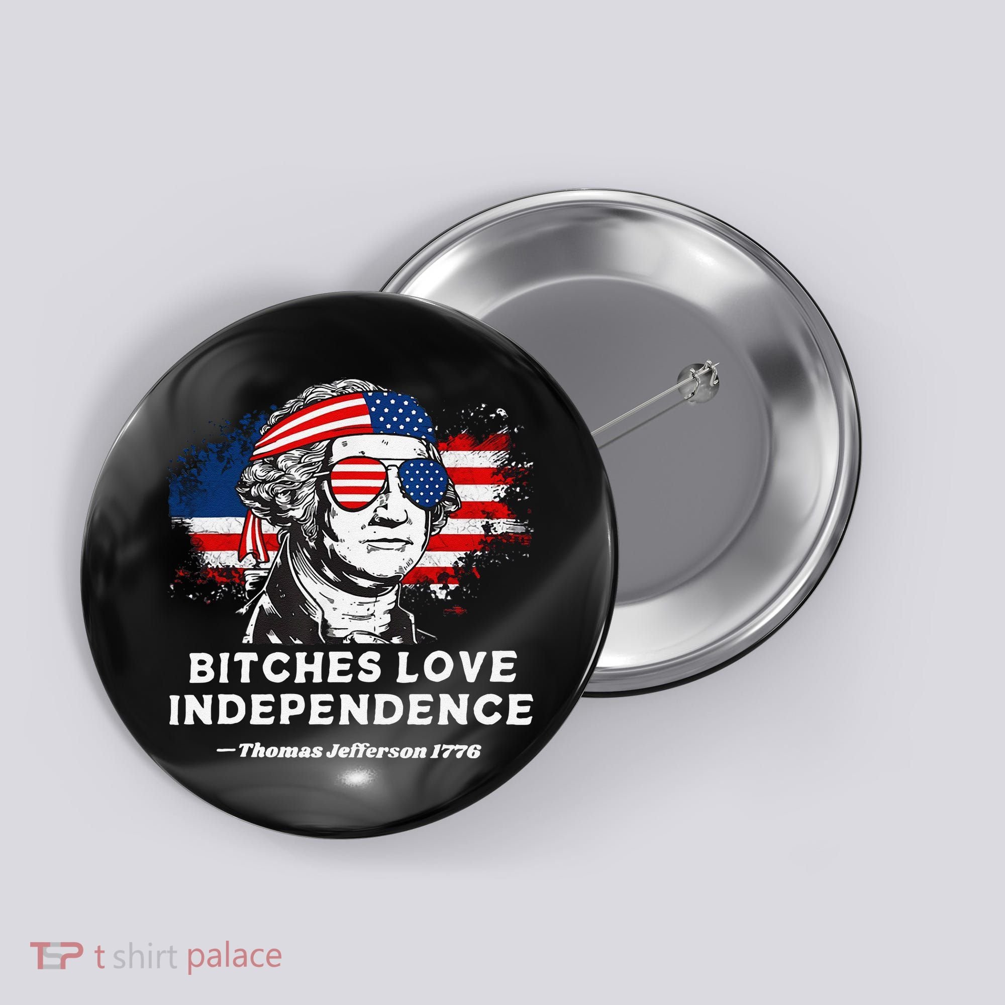 Bitches Love Independence Funny Founding Fathers 4th Of July Gift Button