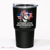 Bitches Love Independence Funny Founding Fathers 4th Of July Gift Tumbler thumb 0