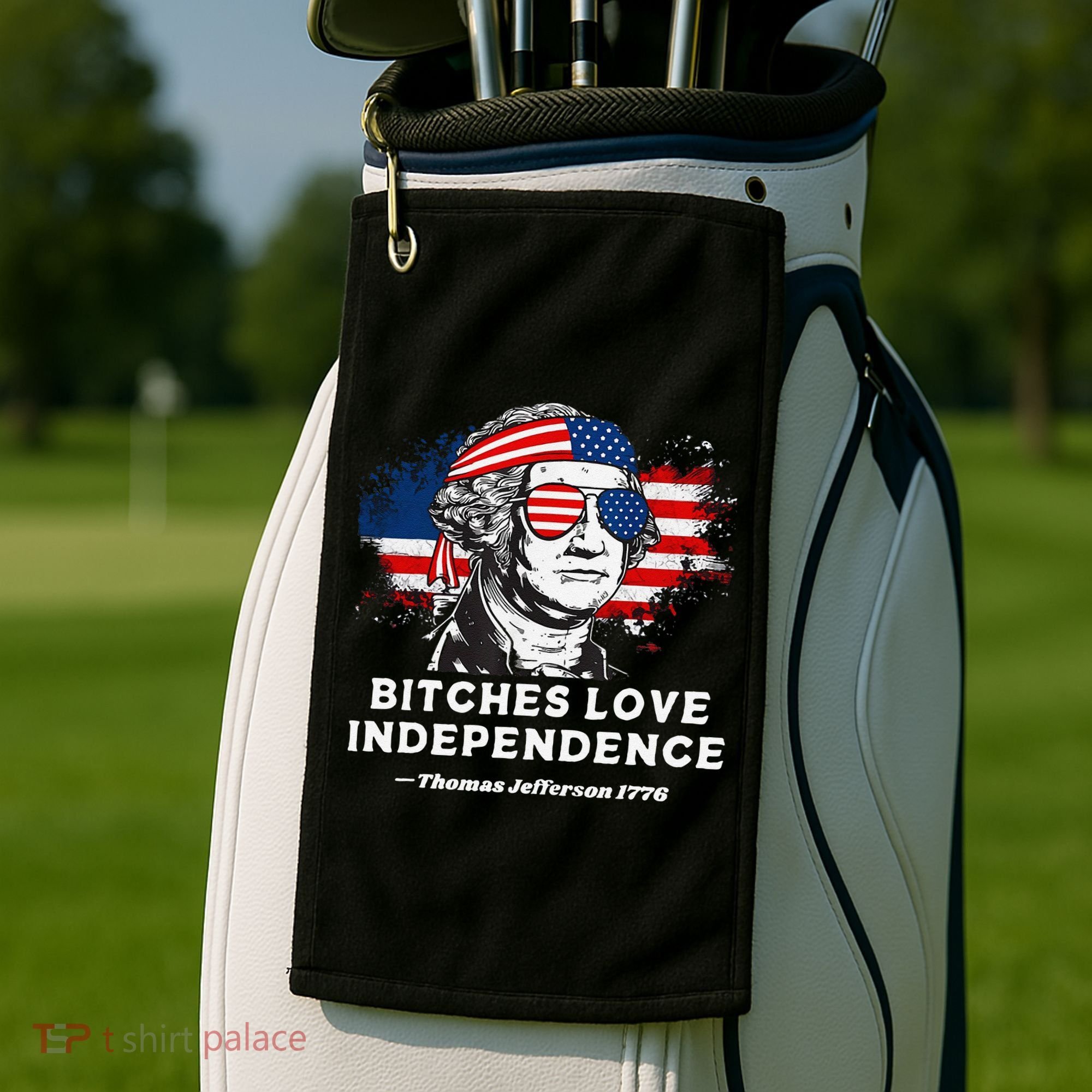 Bitches Love Independence Funny Founding Fathers 4th Of July Gift Golf Towel