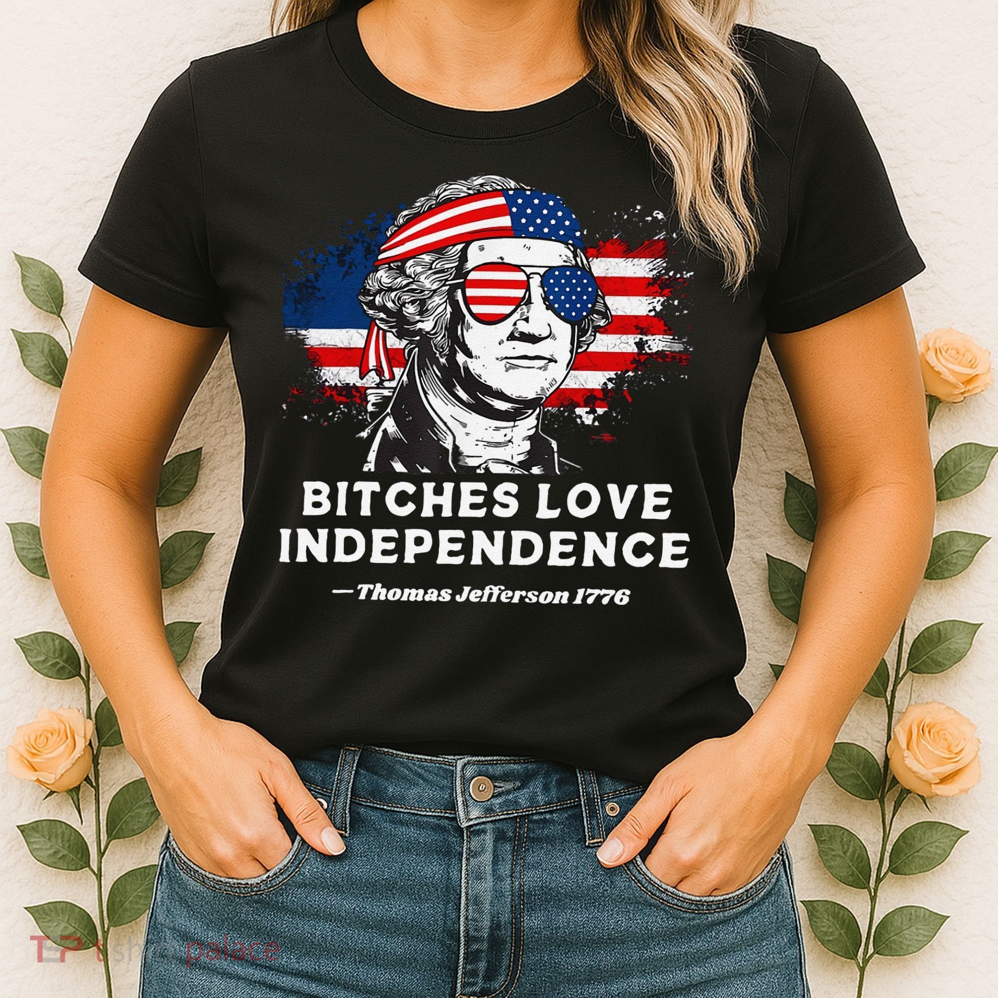 Bitches Love Independence Funny Founding Fathers 4th Of July Gift Women's T-Shirt