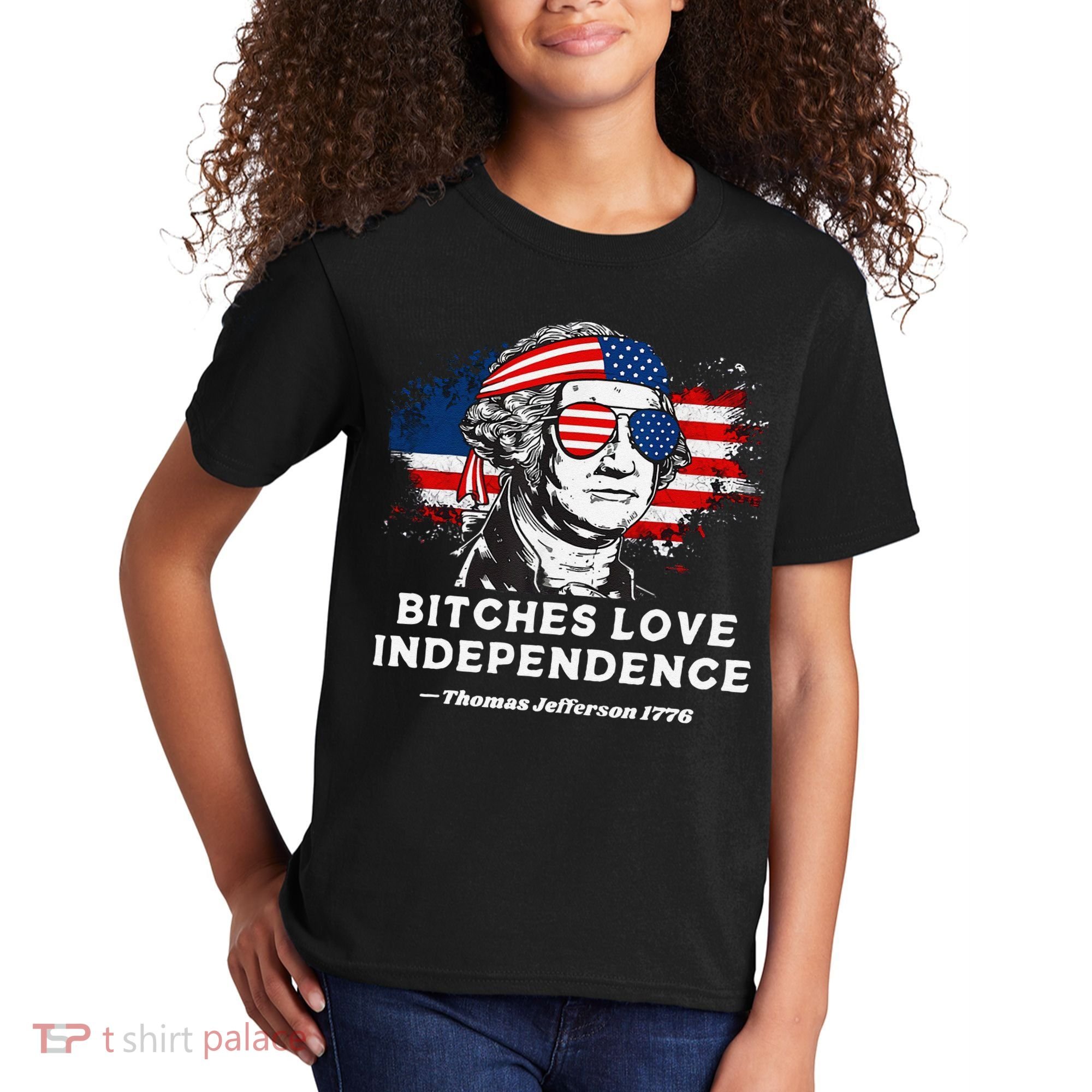 Bitches Love Independence Funny Founding Fathers 4th Of July Gift Kids T-Shirt