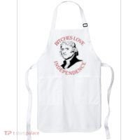 Bitches Love Independence Thomas Jefferson Funny 4th Of July Apron thumb 0