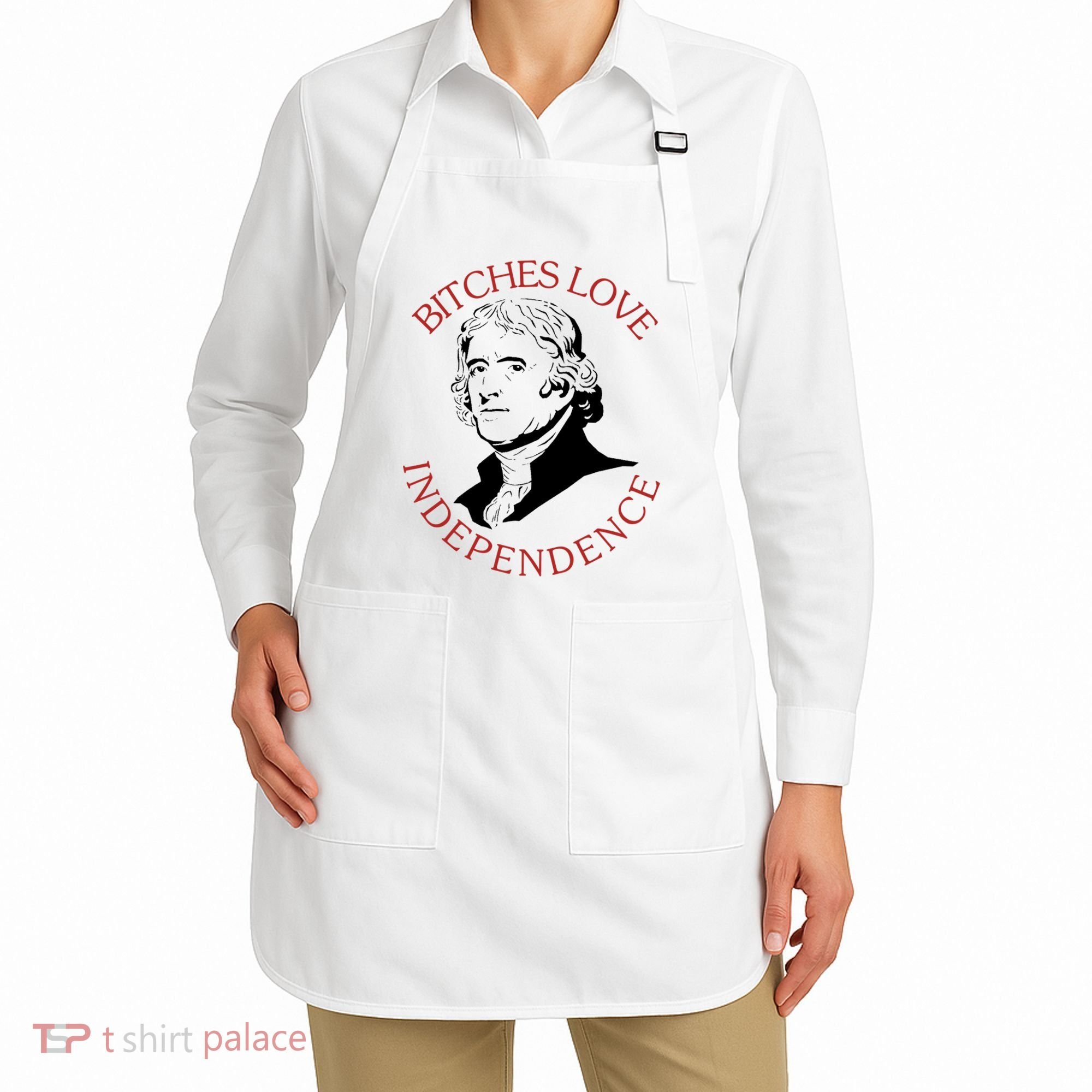 Bitches Love Independence Thomas Jefferson Funny 4th Of July Apron