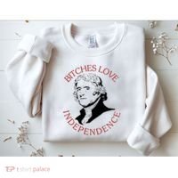Bitches Love Independence Thomas Jefferson Funny 4th Of July Sweatshirt thumb 2