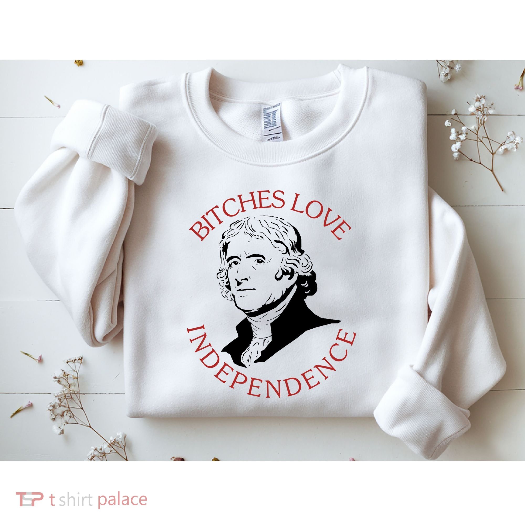 Bitches Love Independence Thomas Jefferson Funny 4th Of July Sweatshirt