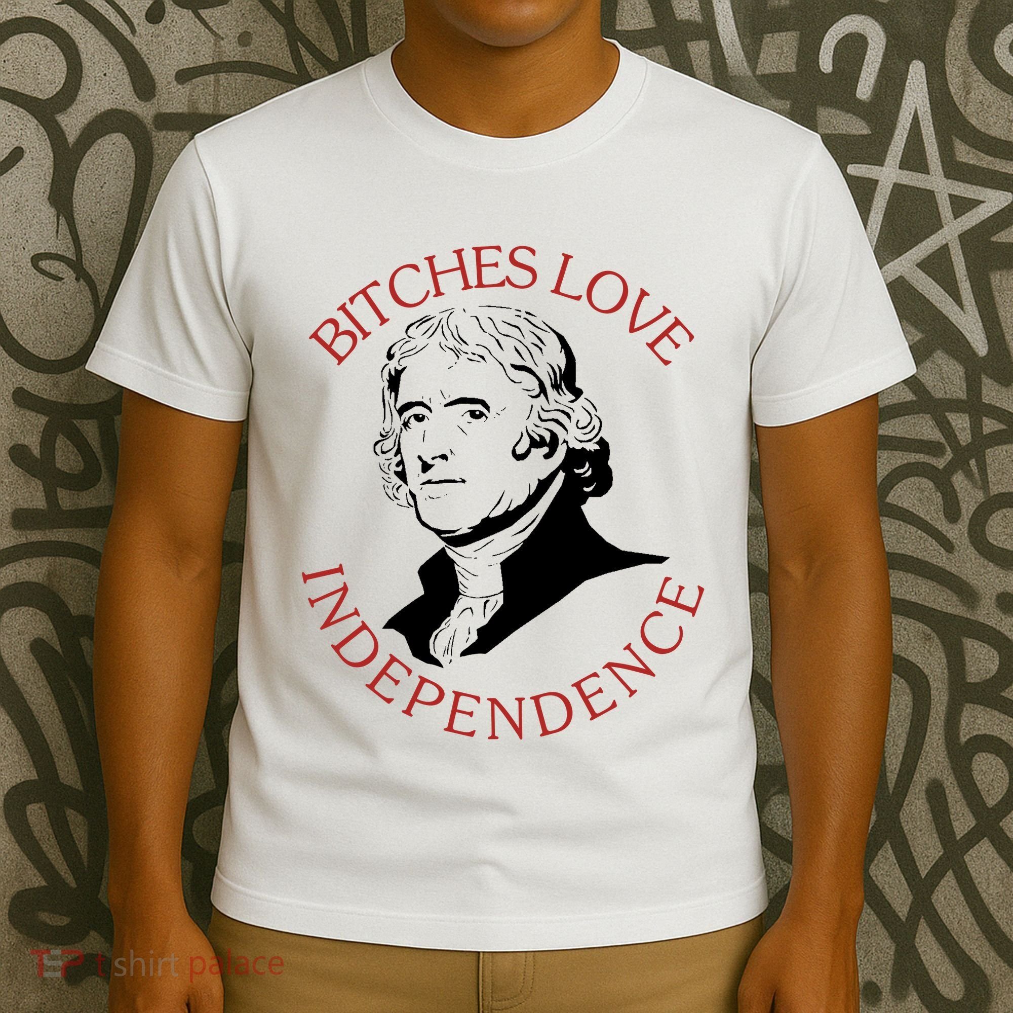 Bitches Love Independence Thomas Jefferson Funny 4th Of July T-Shirt