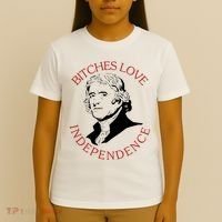 Bitches Love Independence Thomas Jefferson Funny 4th Of July T-Shirt thumb 4