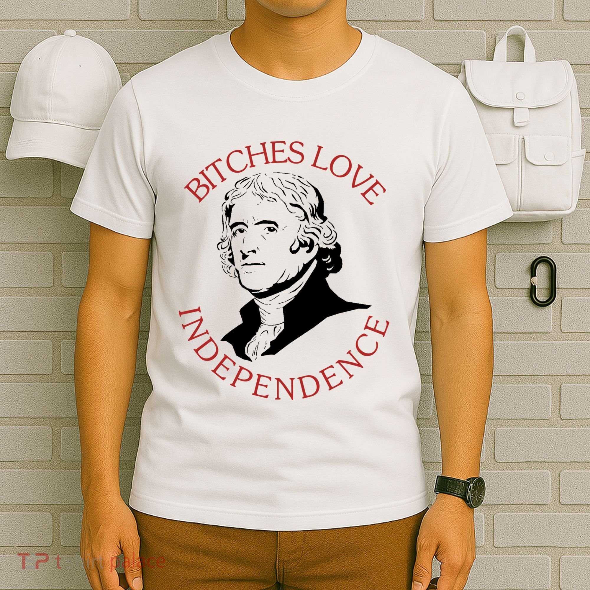 Bitches Love Independence Thomas Jefferson Funny 4th Of July T-Shirt