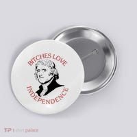Bitches Love Independence Thomas Jefferson Funny 4th Of July Button thumb 0