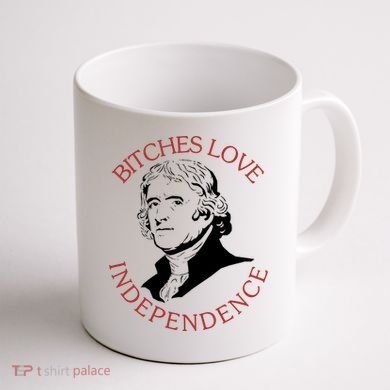 Bitches Love Independence Thomas Jefferson Funny 4th Of July Coffee Mug back