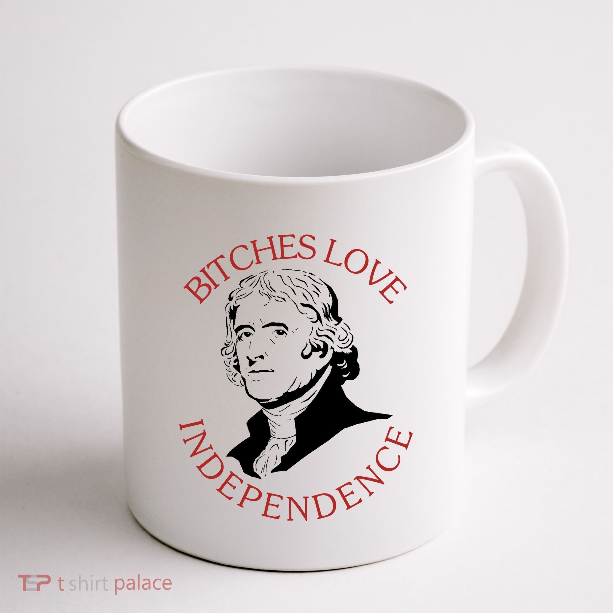 Bitches Love Independence Thomas Jefferson Funny 4th Of July Coffee Mug