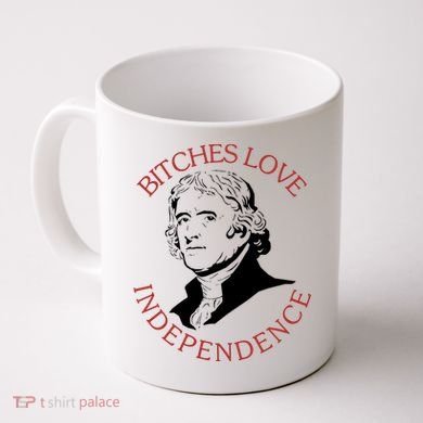 Bitches Love Independence Thomas Jefferson Funny 4th Of July Coffee Mug