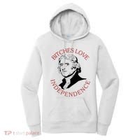 Bitches Love Independence Thomas Jefferson Funny 4th Of July Women's Hoodie thumb 0