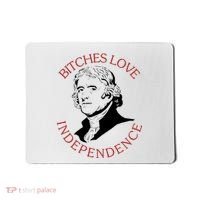Bitches Love Independence Thomas Jefferson Funny 4th Of July Mousepad thumb 0