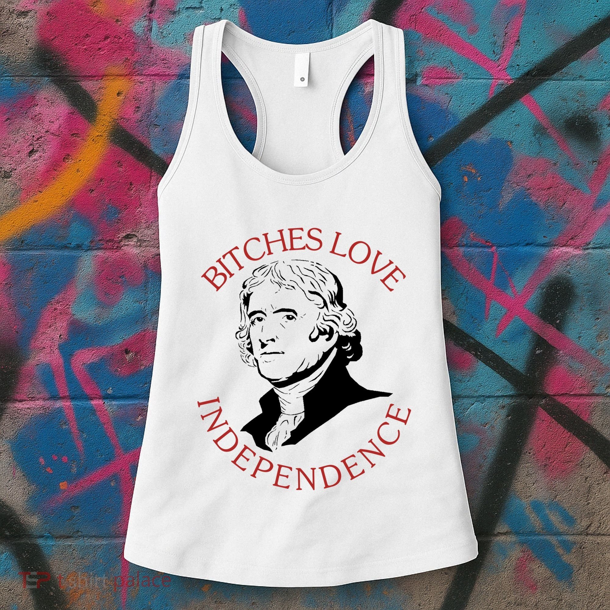 Bitches Love Independence Thomas Jefferson Funny 4th Of July Women's Tank Top