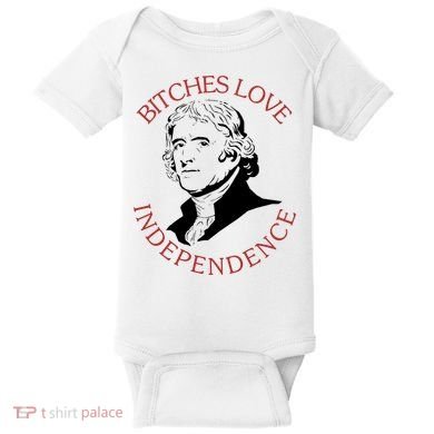 Bitches Love Independence Thomas Jefferson Funny 4th Of July Baby Bodysuit