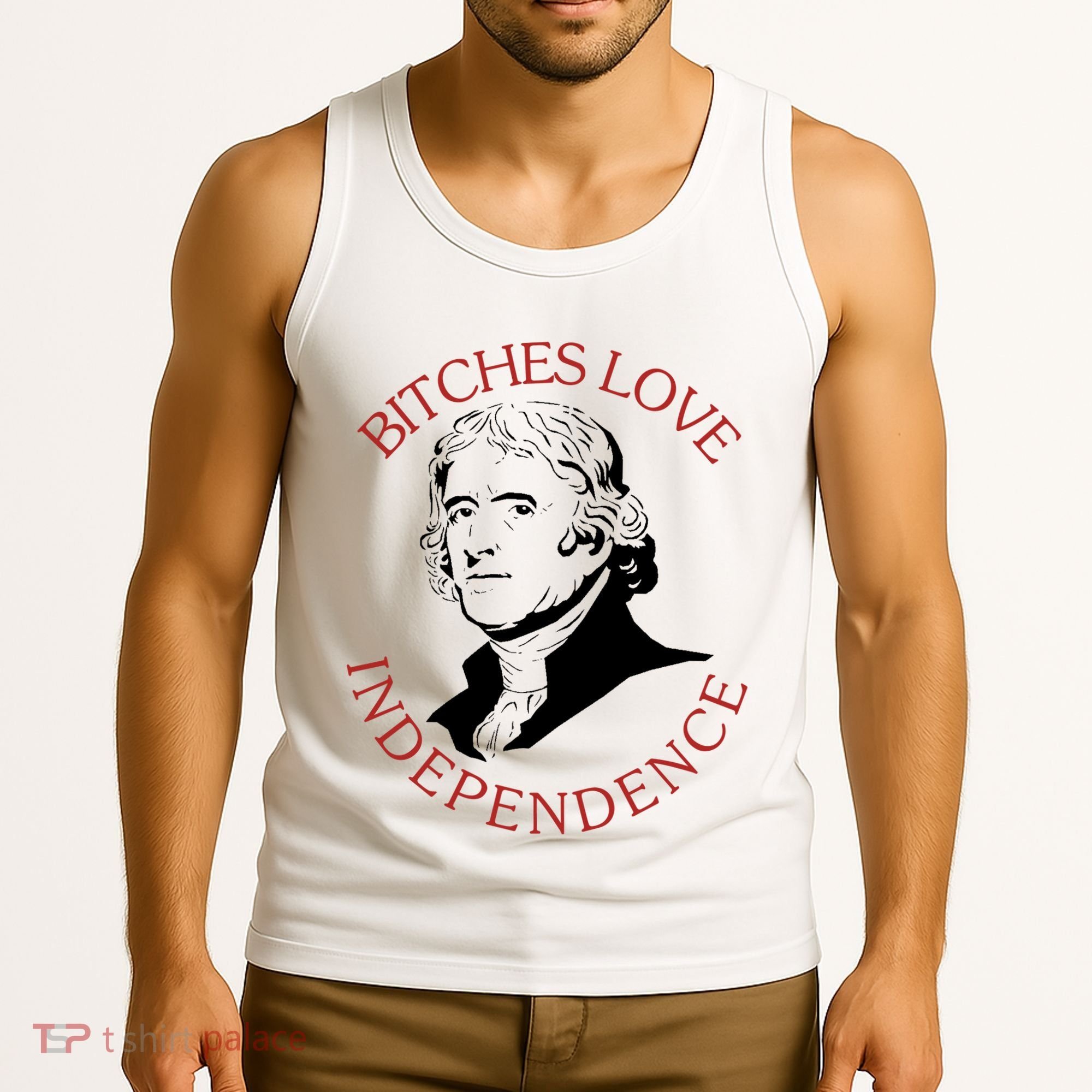 Bitches Love Independence Thomas Jefferson Funny 4th Of July Tank Top