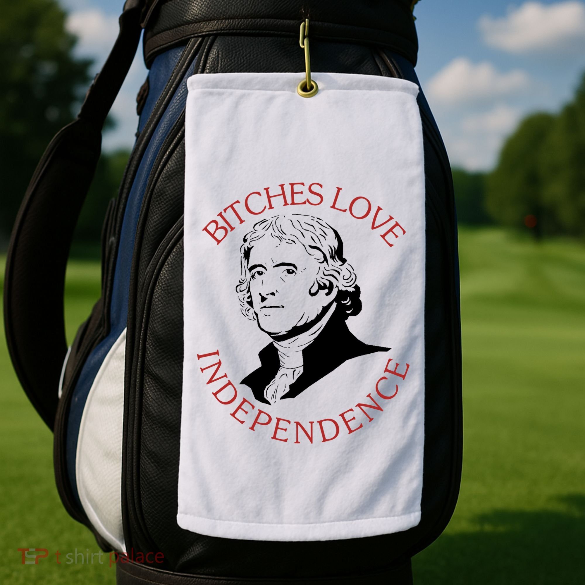 Bitches Love Independence Thomas Jefferson Funny 4th Of July Golf Towel