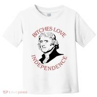 Bitches Love Independence Thomas Jefferson Funny 4th Of July Toddler T-Shirt thumb 0