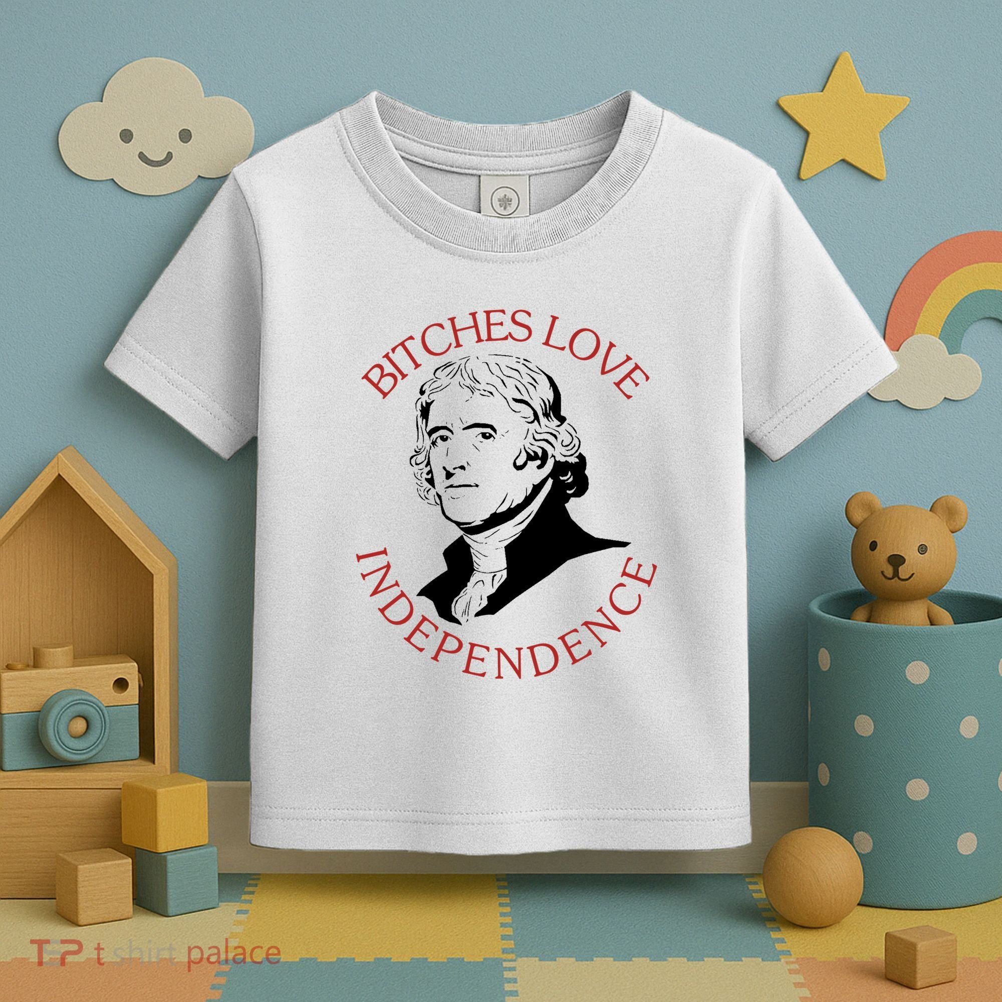 Bitches Love Independence Thomas Jefferson Funny 4th Of July Toddler T-Shirt